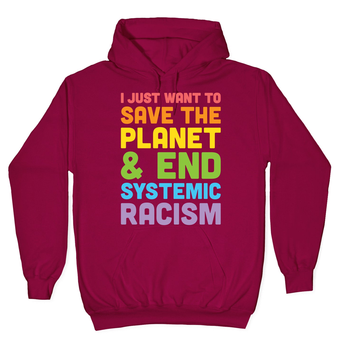 I Just Want To Save The Planet & End Systemic Racism Hoodie