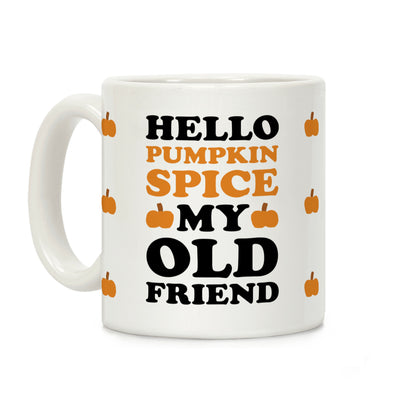 Hello Pumpkin Spice My Old Friend Coffee Mug