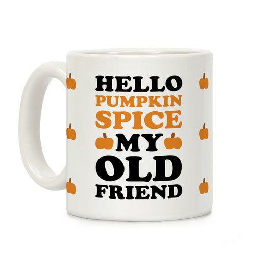 Hello Pumpkin Spice My Old Friend Coffee Mug