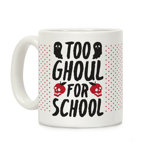 Too Ghoul For School Coffee Mug