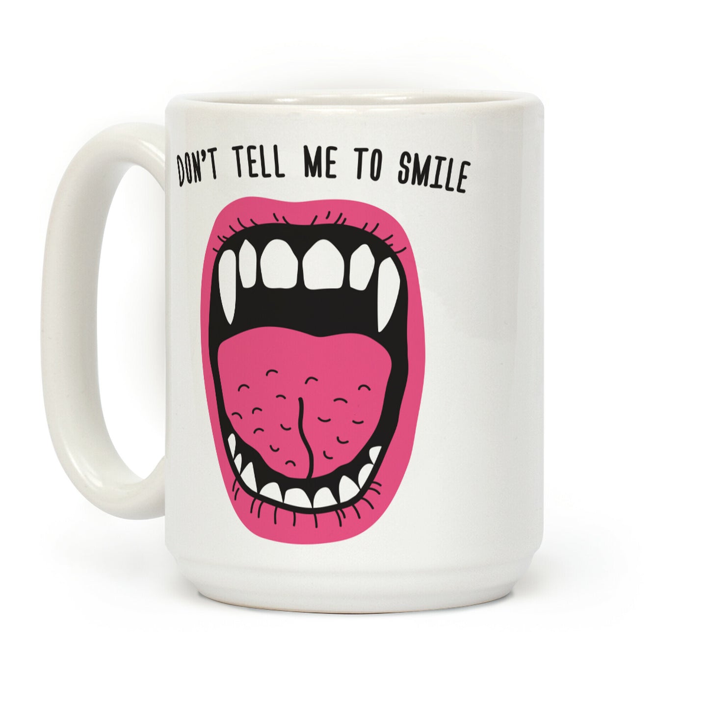 Don't Tell Me To Smile Fangs Coffee Mug