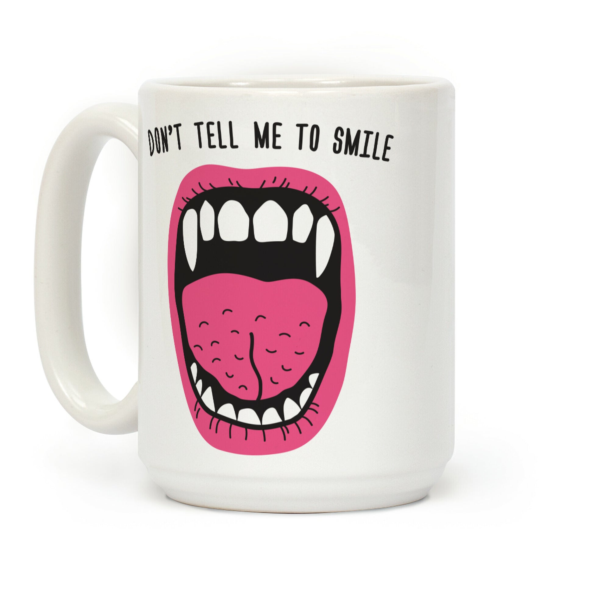Don't Tell Me To Smile Fangs Coffee Mug