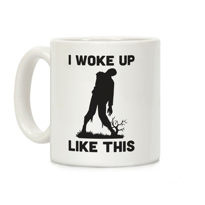 I Woke Up Like This Zombie Coffee Mug