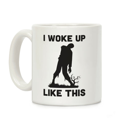 I Woke Up Like This Zombie Coffee Mug