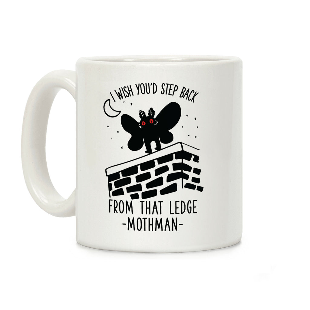 I Wish You'd Step Back From That Ledge Mothman Coffee Mug