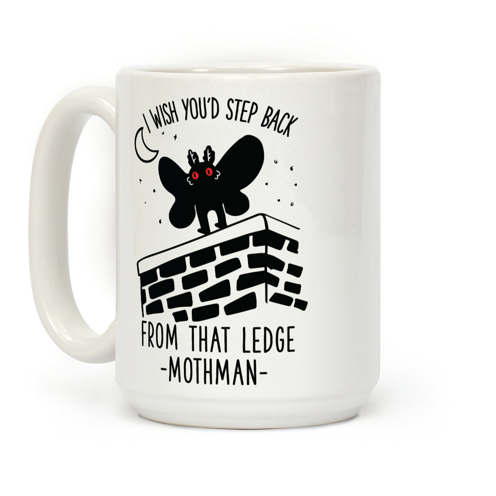 I Wish You'd Step Back From That Ledge Mothman Coffee Mug