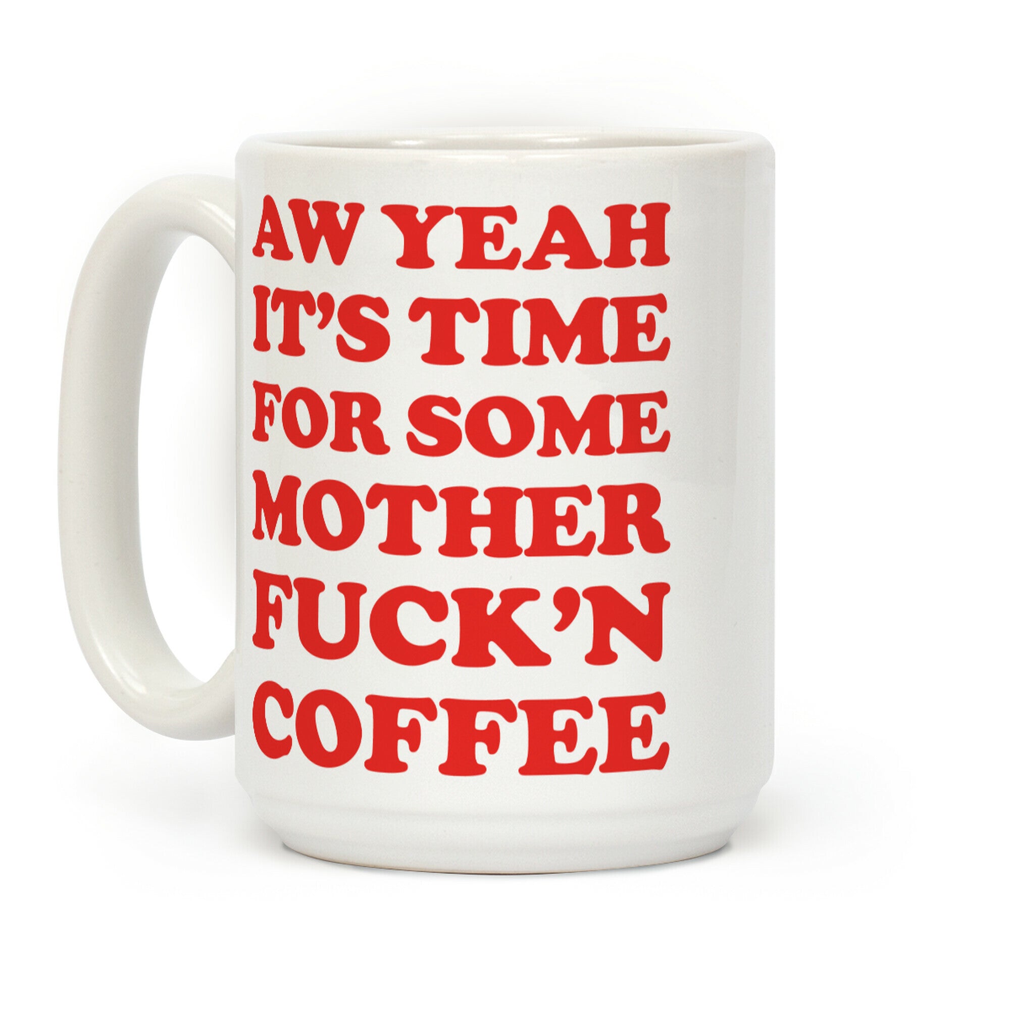 It's Time For Some Mother F***'n Coffee Coffee Mug