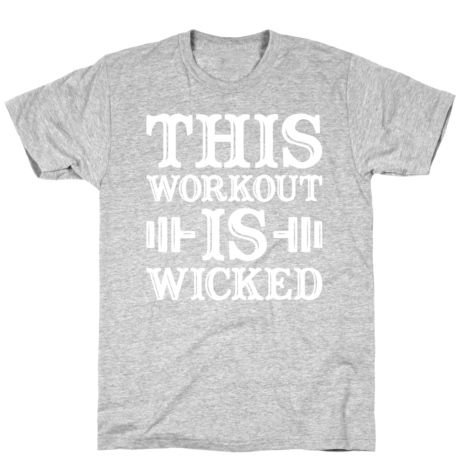 This Workout Is Wicked T-Shirt