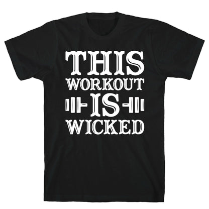 This Workout Is Wicked T-Shirt