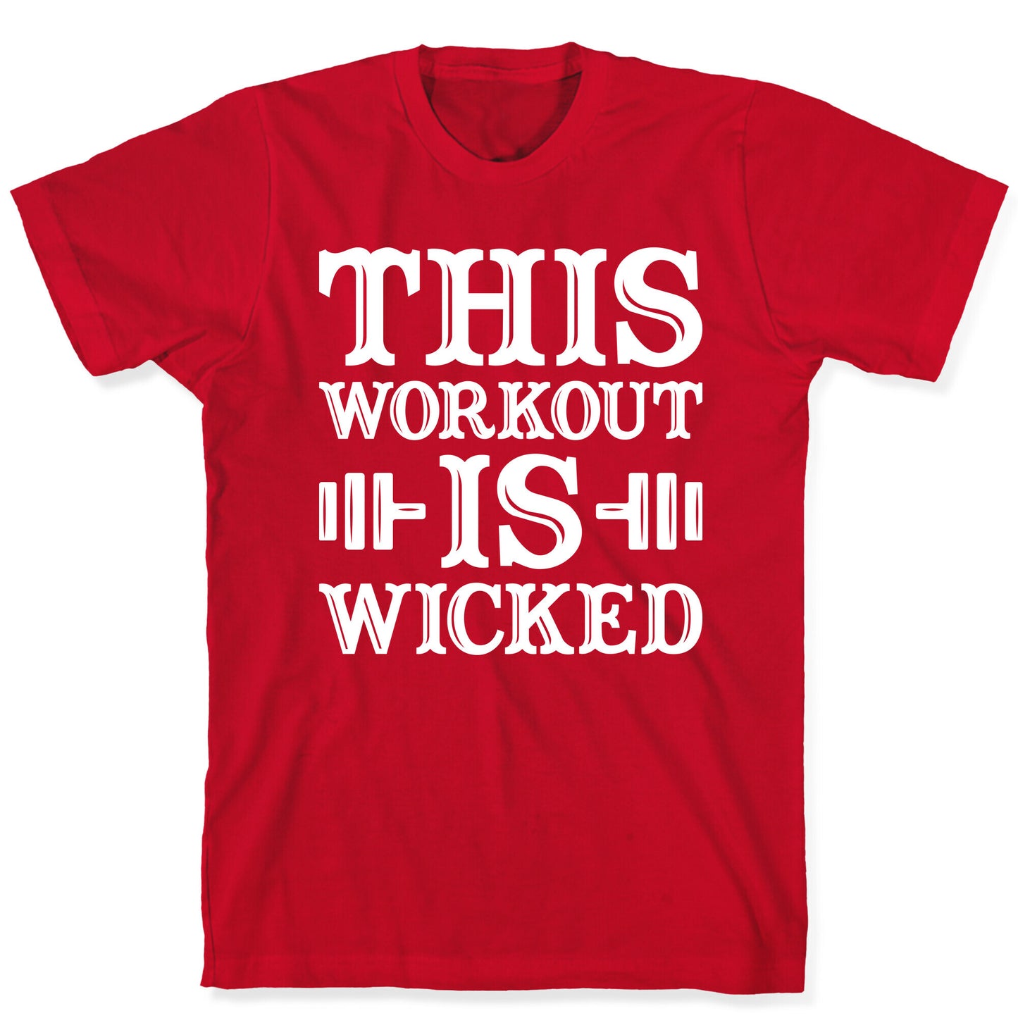 This Workout Is Wicked T-Shirt