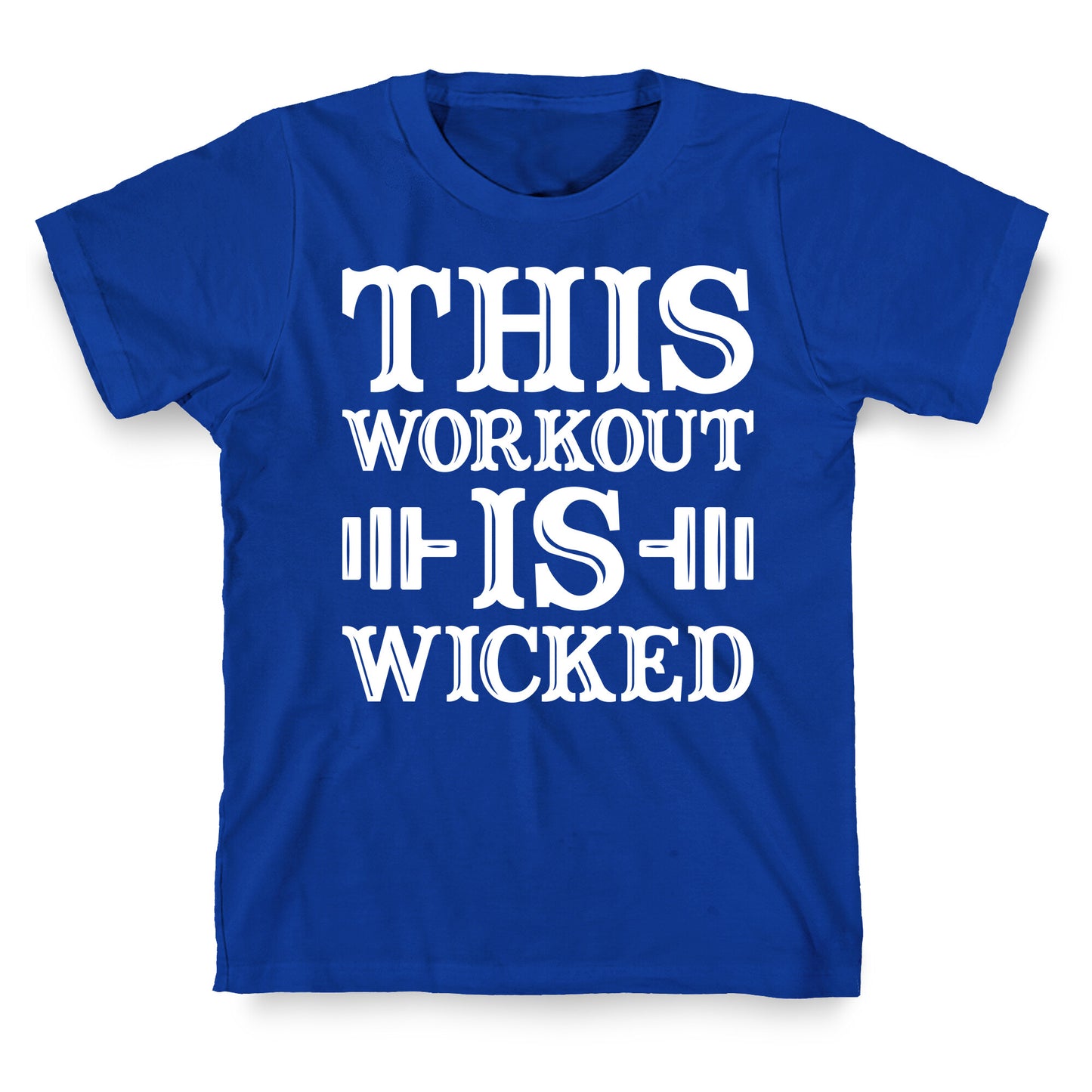 This Workout Is Wicked T-Shirt