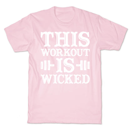 This Workout Is Wicked T-Shirt