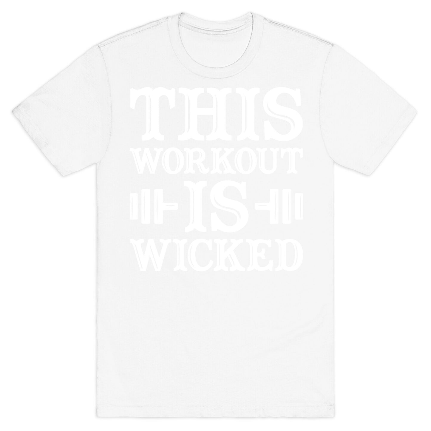 This Workout Is Wicked T-Shirt