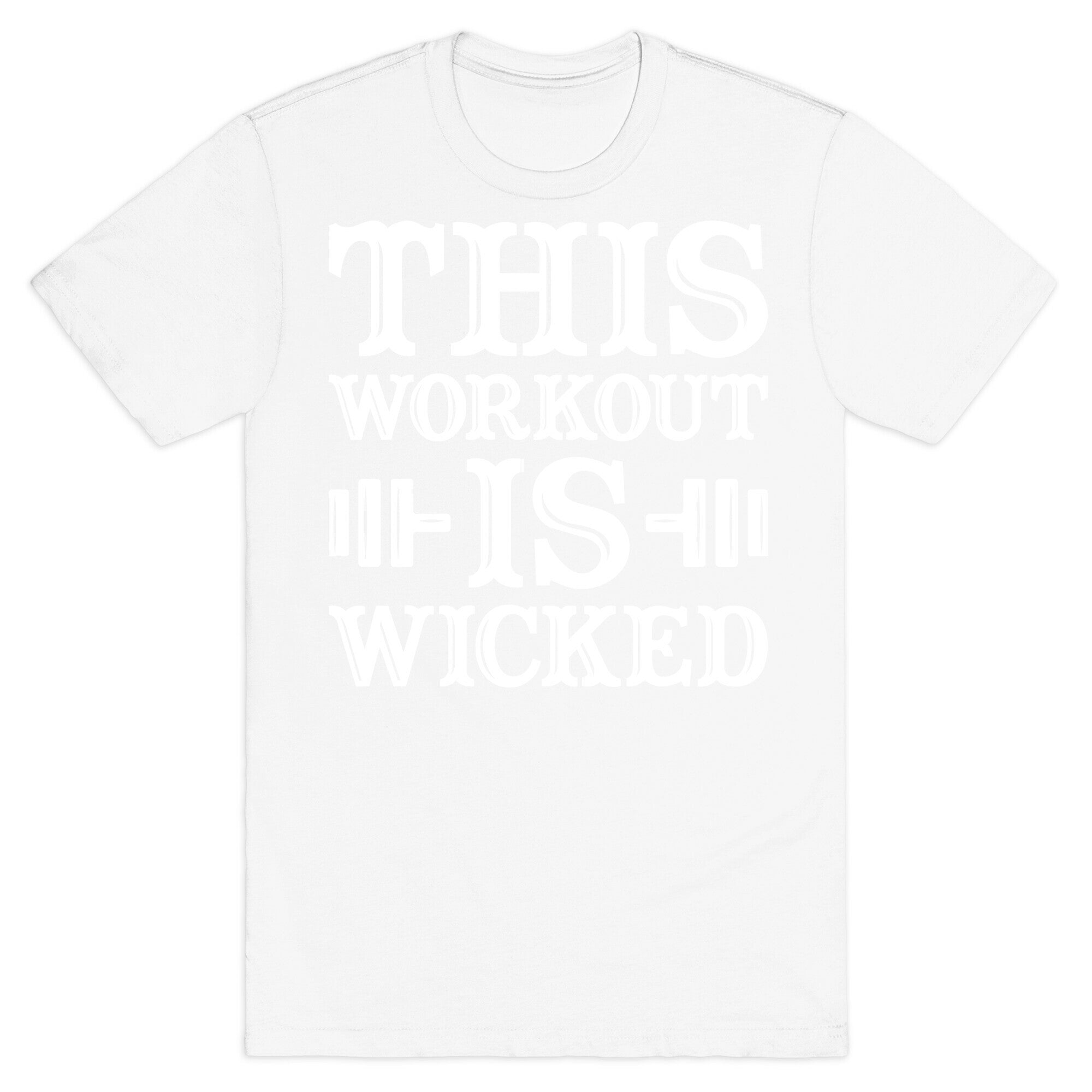 This Workout Is Wicked T-Shirt