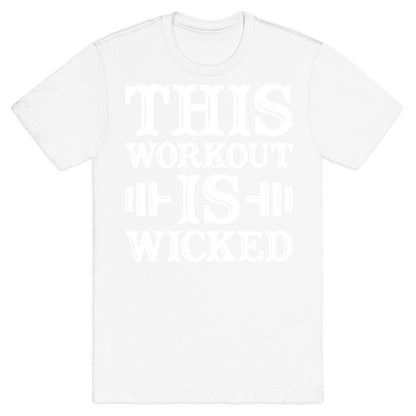 This Workout Is Wicked T-Shirt