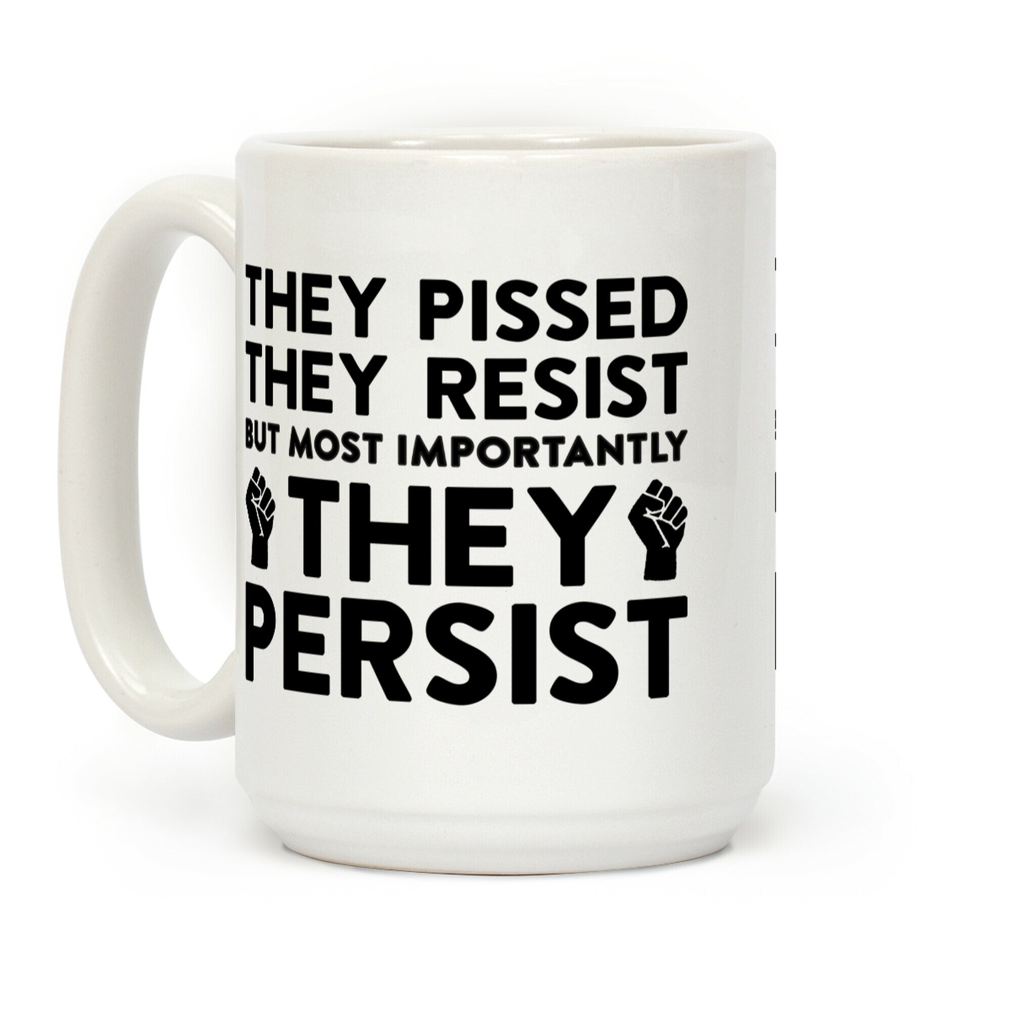 They Pissed, They Resist, But Most Importantly They Persist Coffee Mug