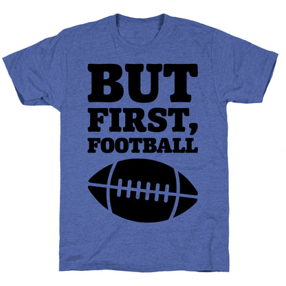 But First Football Unisex Triblend Tee