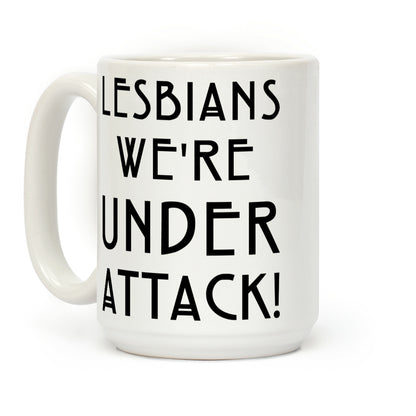 Lesbians We're Under Attack Coffee Mug