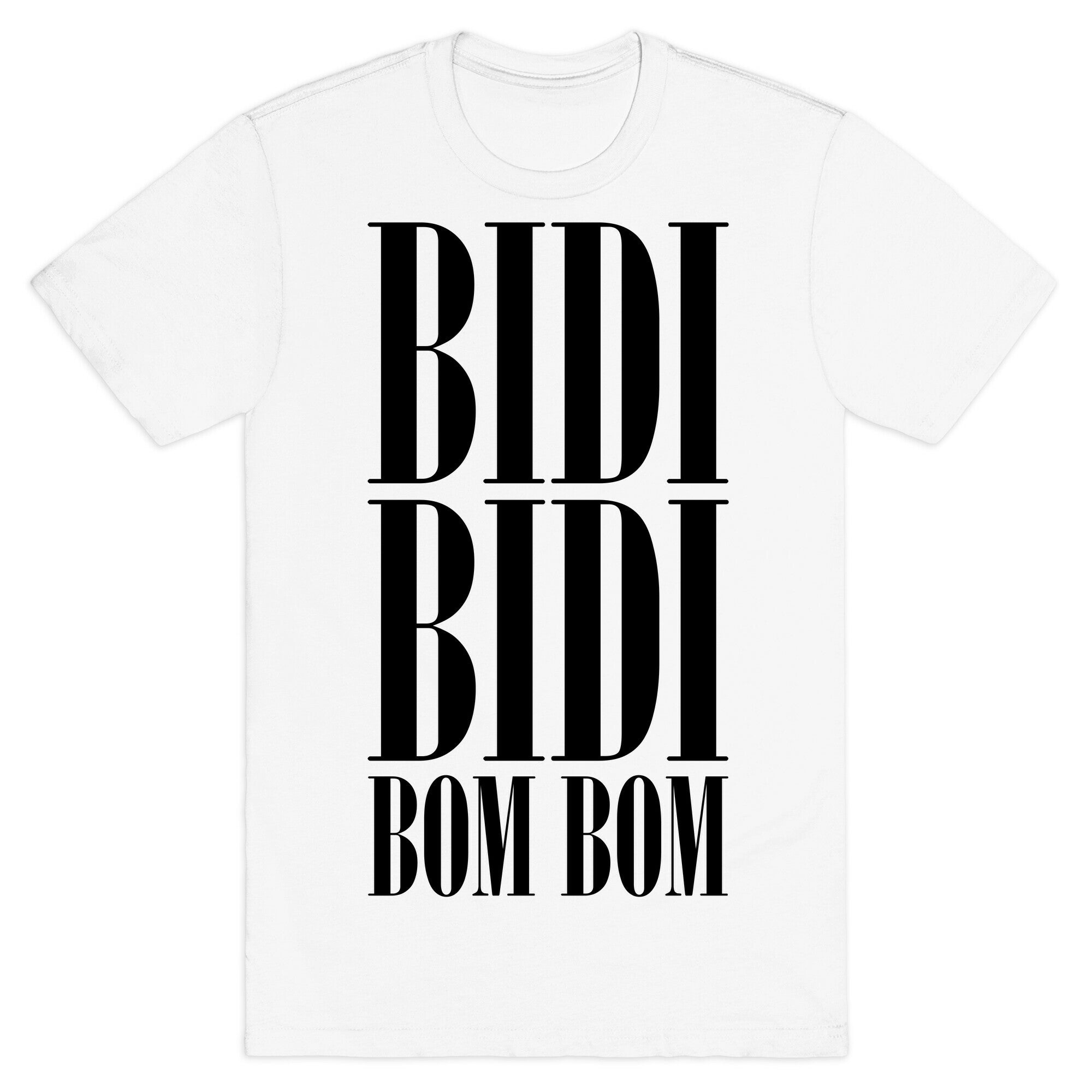 Bidi Bidi Bom Bom T-Shirt