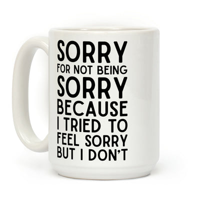 Sorry For Not Being Sorry Coffee Mug