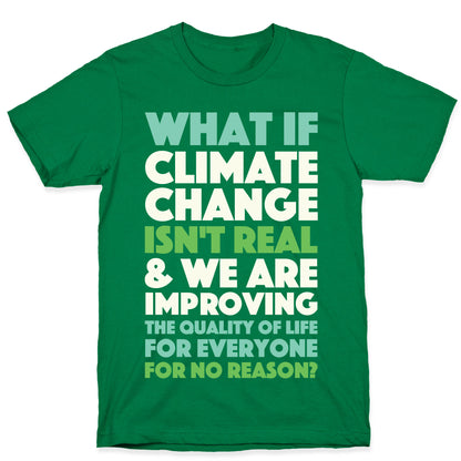 What If Climate Change Isn't Real T-Shirt