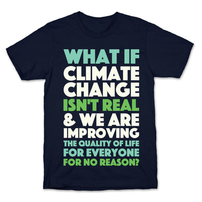 What If Climate Change Isn't Real T-Shirt