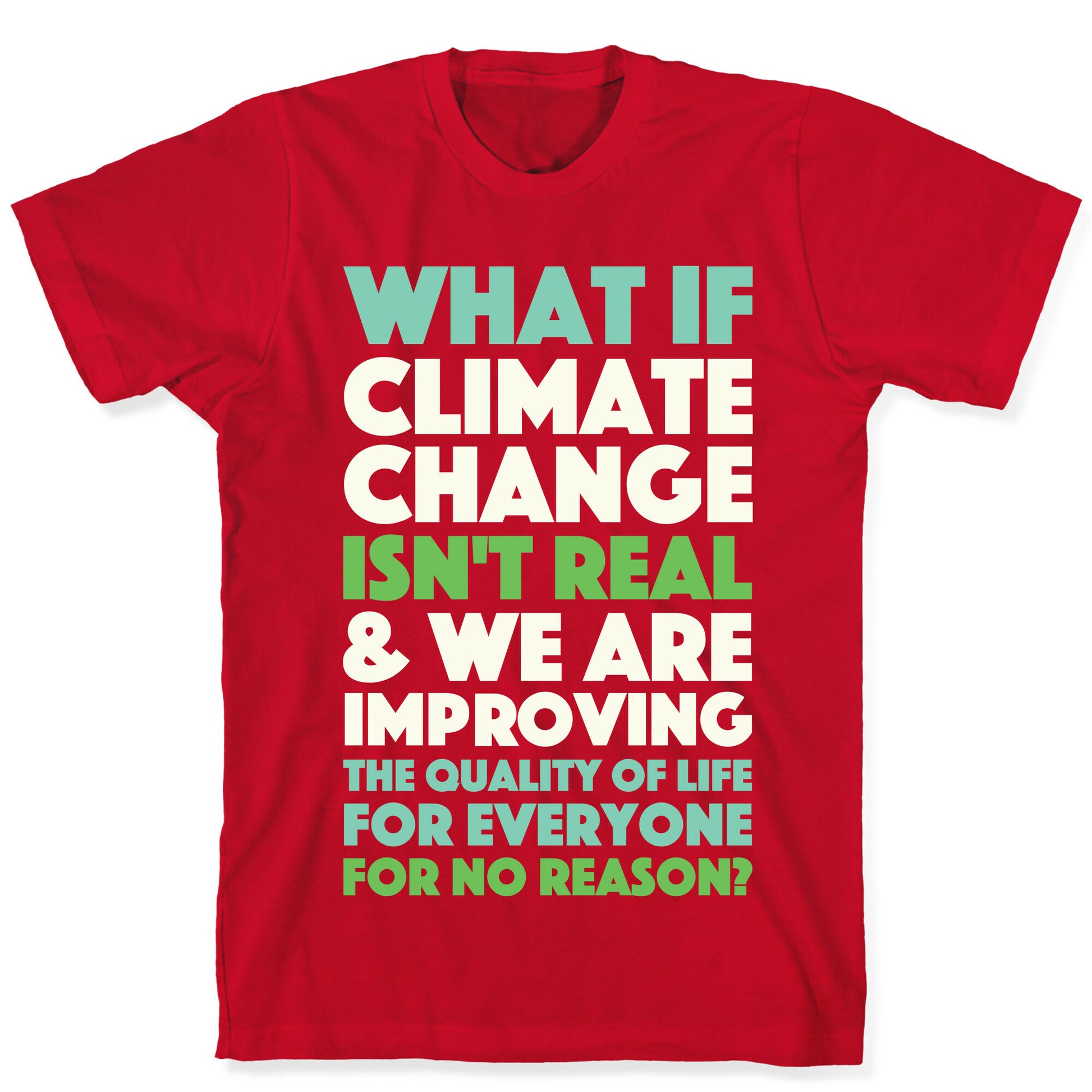What If Climate Change Isn't Real T-Shirt