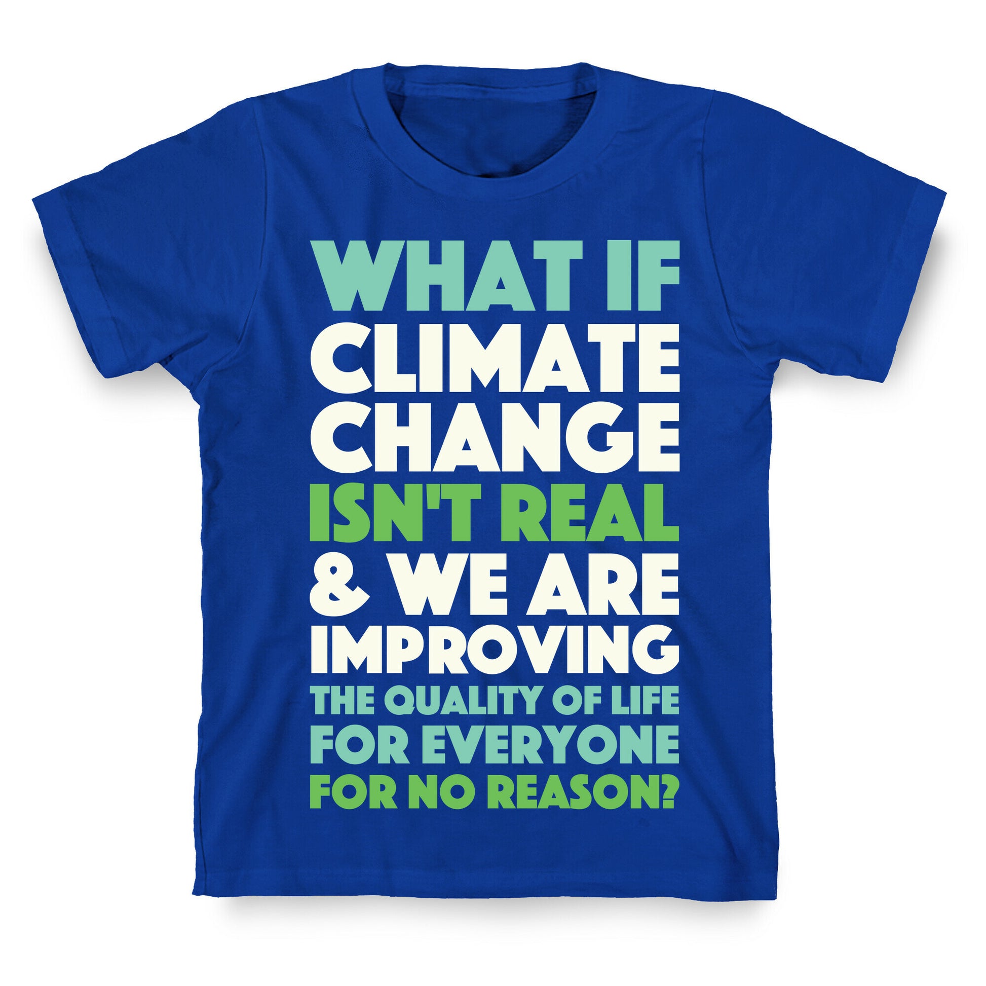 What If Climate Change Isn't Real T-Shirt