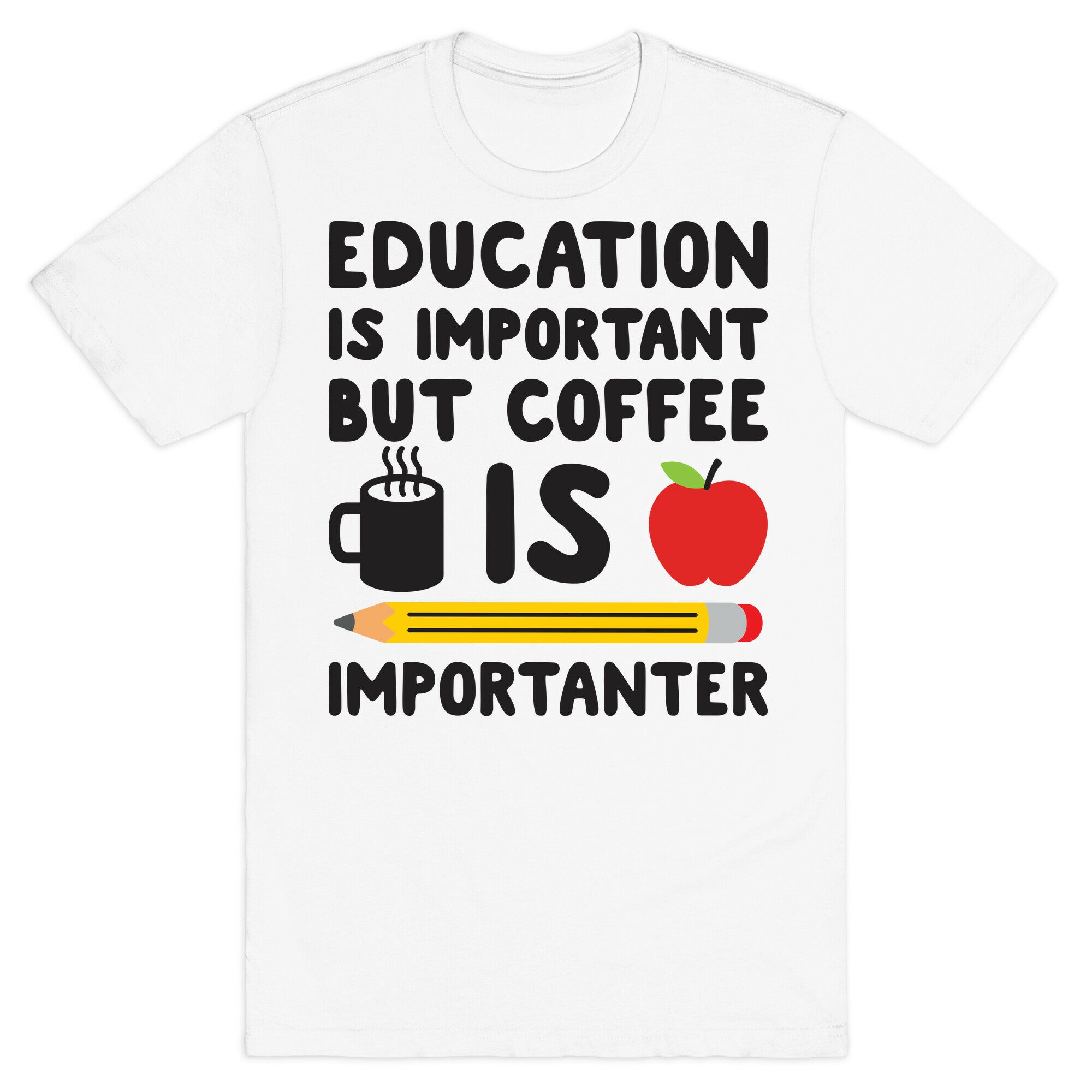 Education Is Important But Coffee Is Importanter T-Shirt