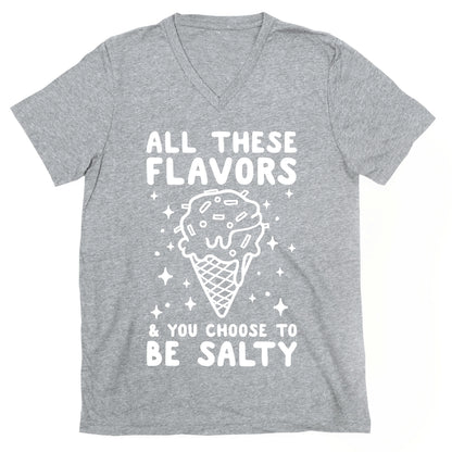 All These Flavors And You Choose To Be Salty V-Neck