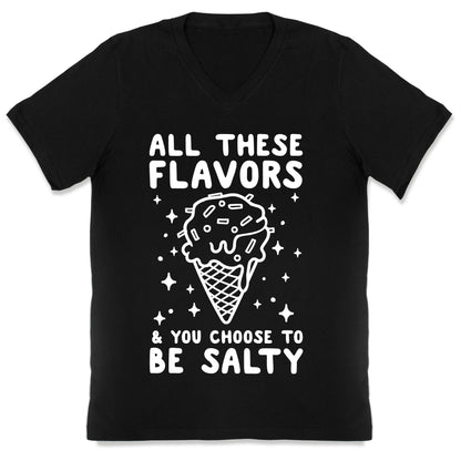 All These Flavors And You Choose To Be Salty V-Neck