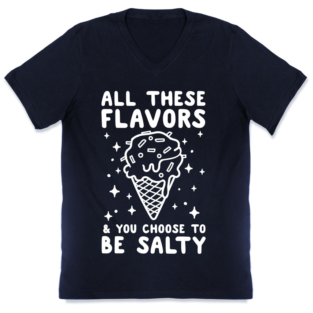 All These Flavors And You Choose To Be Salty V-Neck