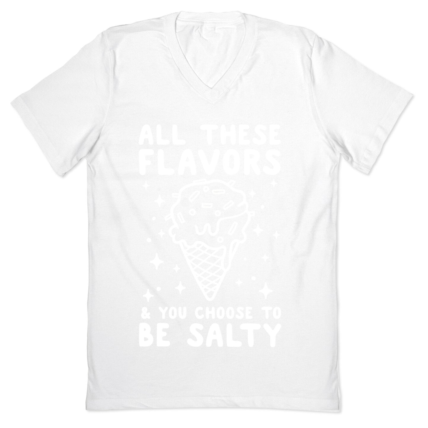 All These Flavors And You Choose To Be Salty V-Neck