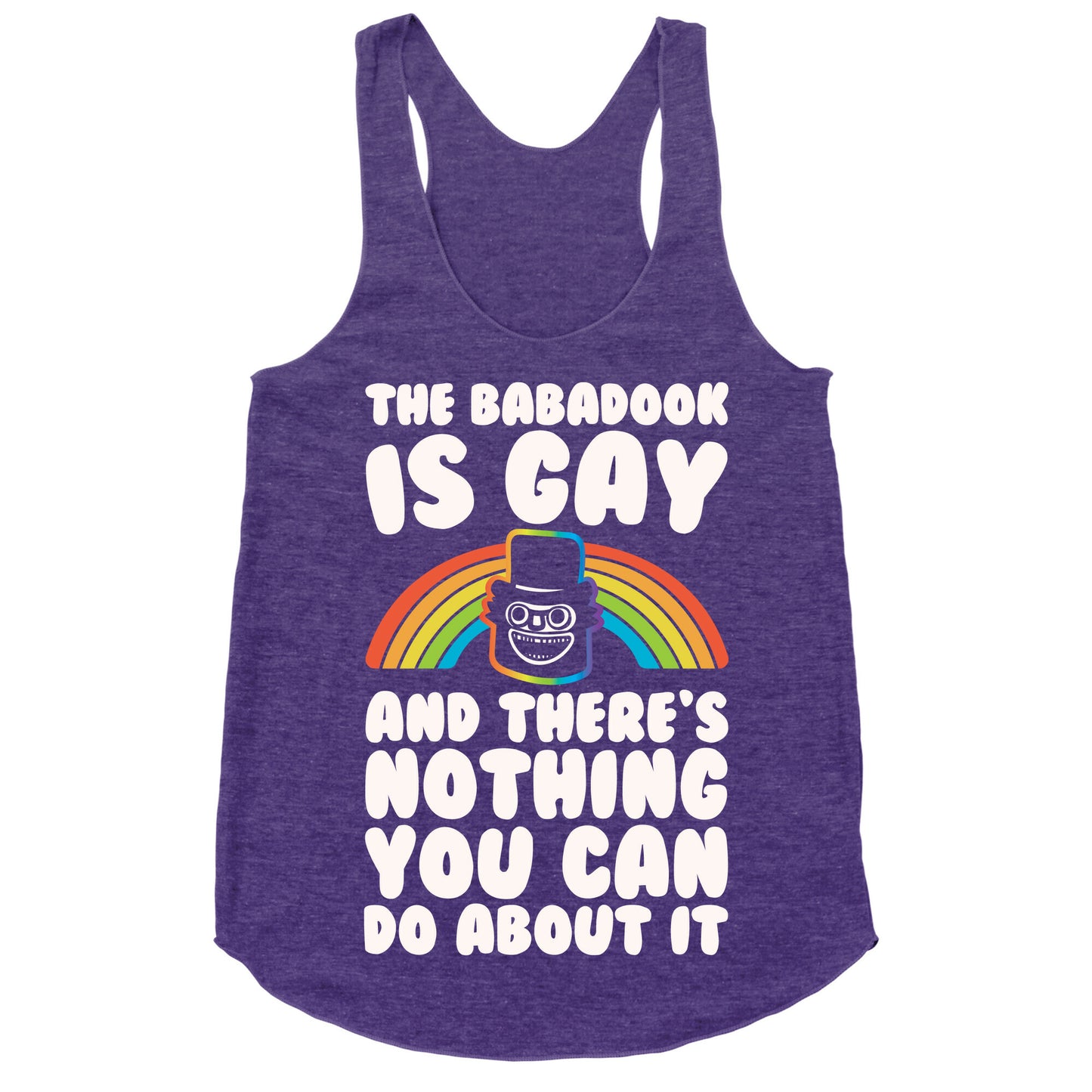 The Babadook Is Gay and There's Nothing You Can Do About It White Print Racerback Tank