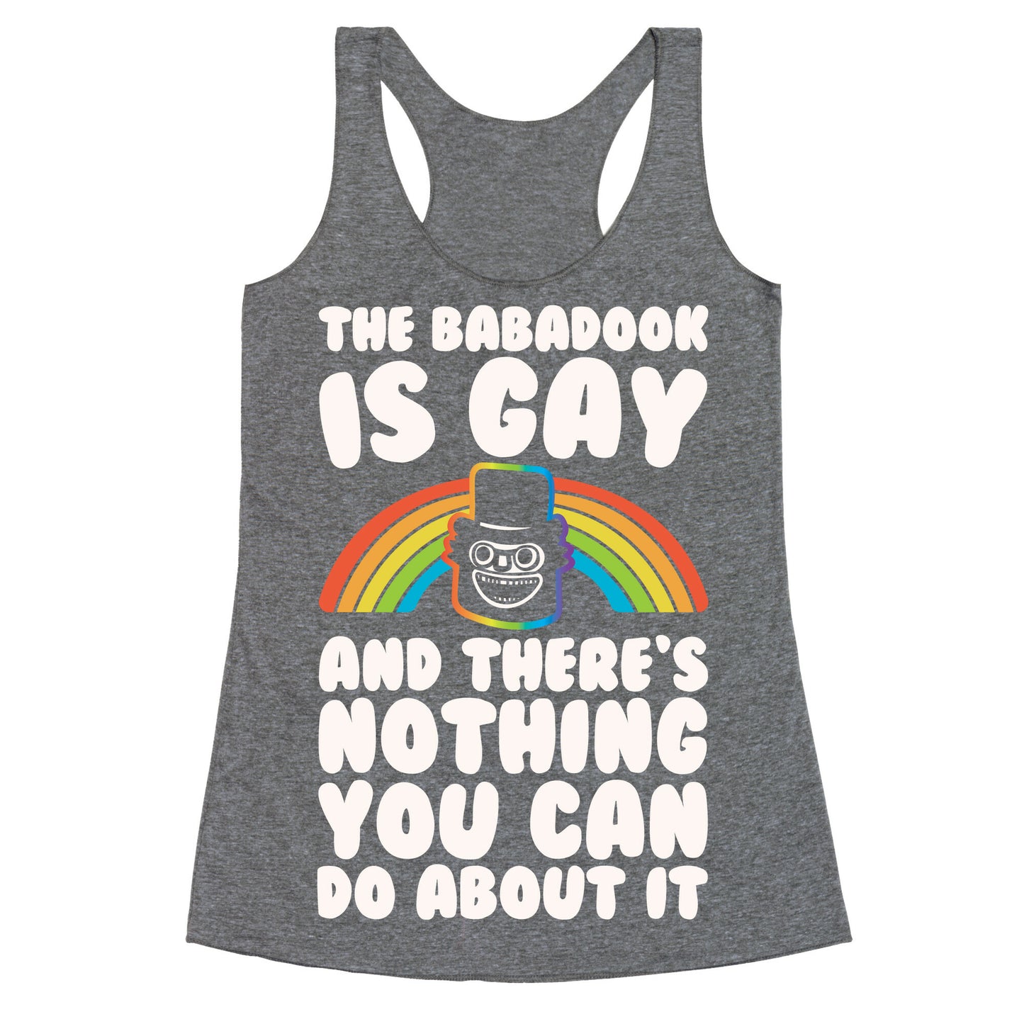 The Babadook Is Gay and There's Nothing You Can Do About It White Print Racerback Tank