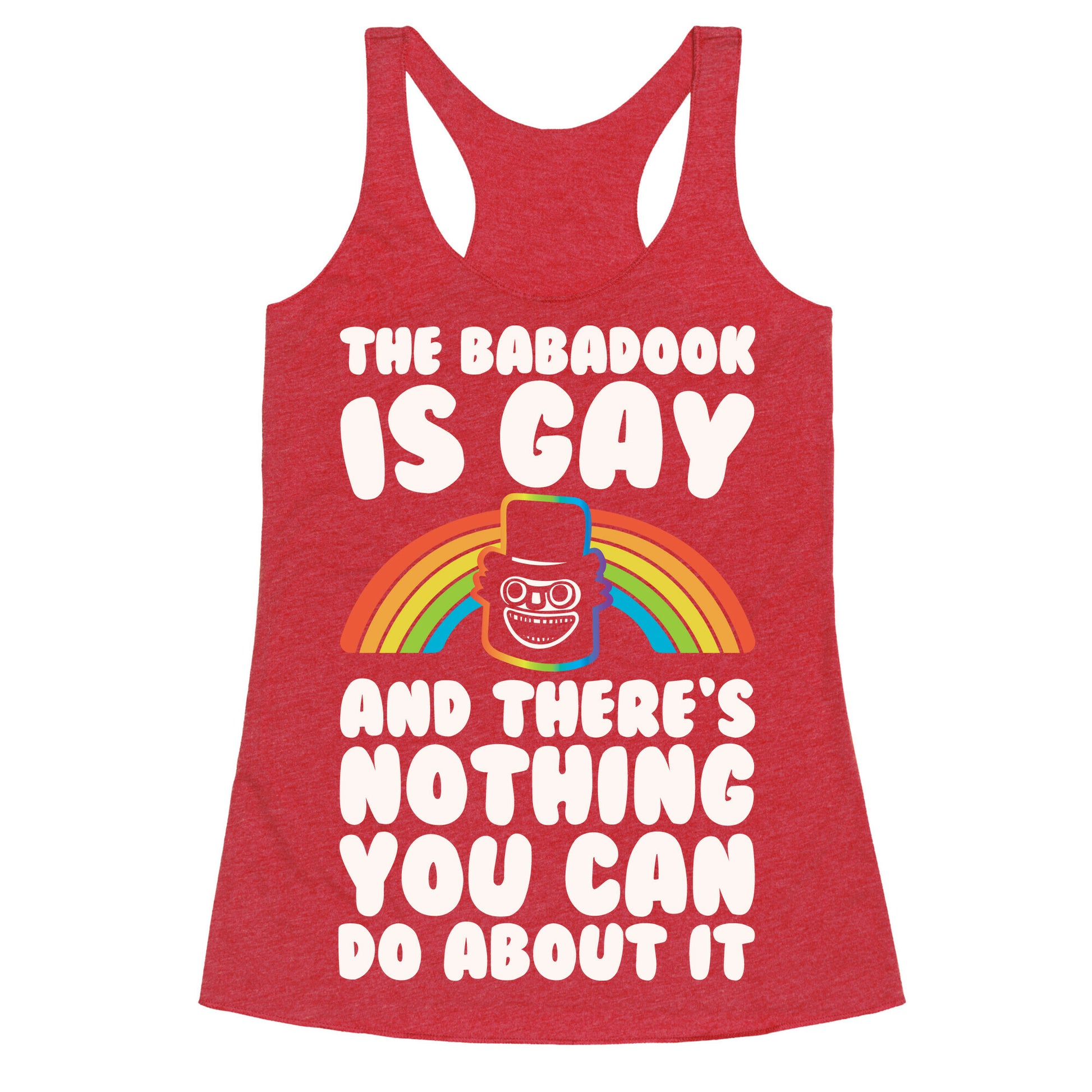 The Babadook Is Gay and There's Nothing You Can Do About It White Print Racerback Tank