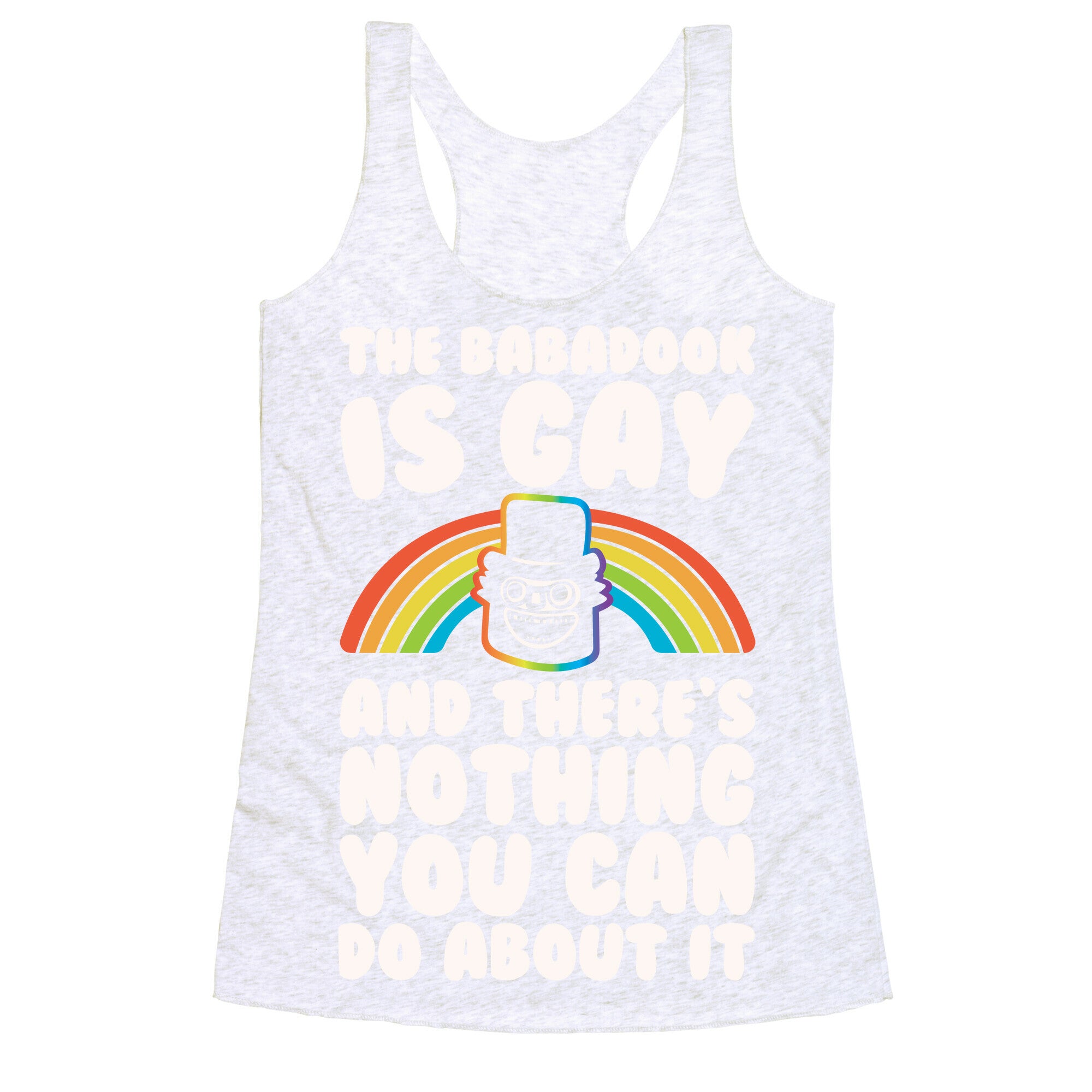 The Babadook Is Gay and There's Nothing You Can Do About It White Print Racerback Tank