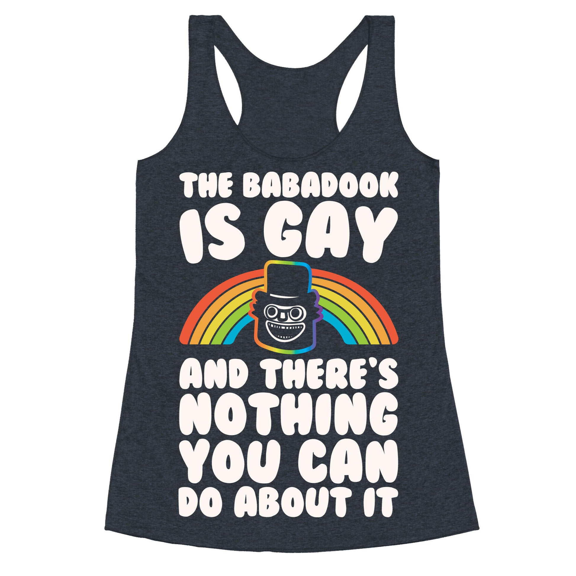 The Babadook Is Gay and There's Nothing You Can Do About It White Print Racerback Tank