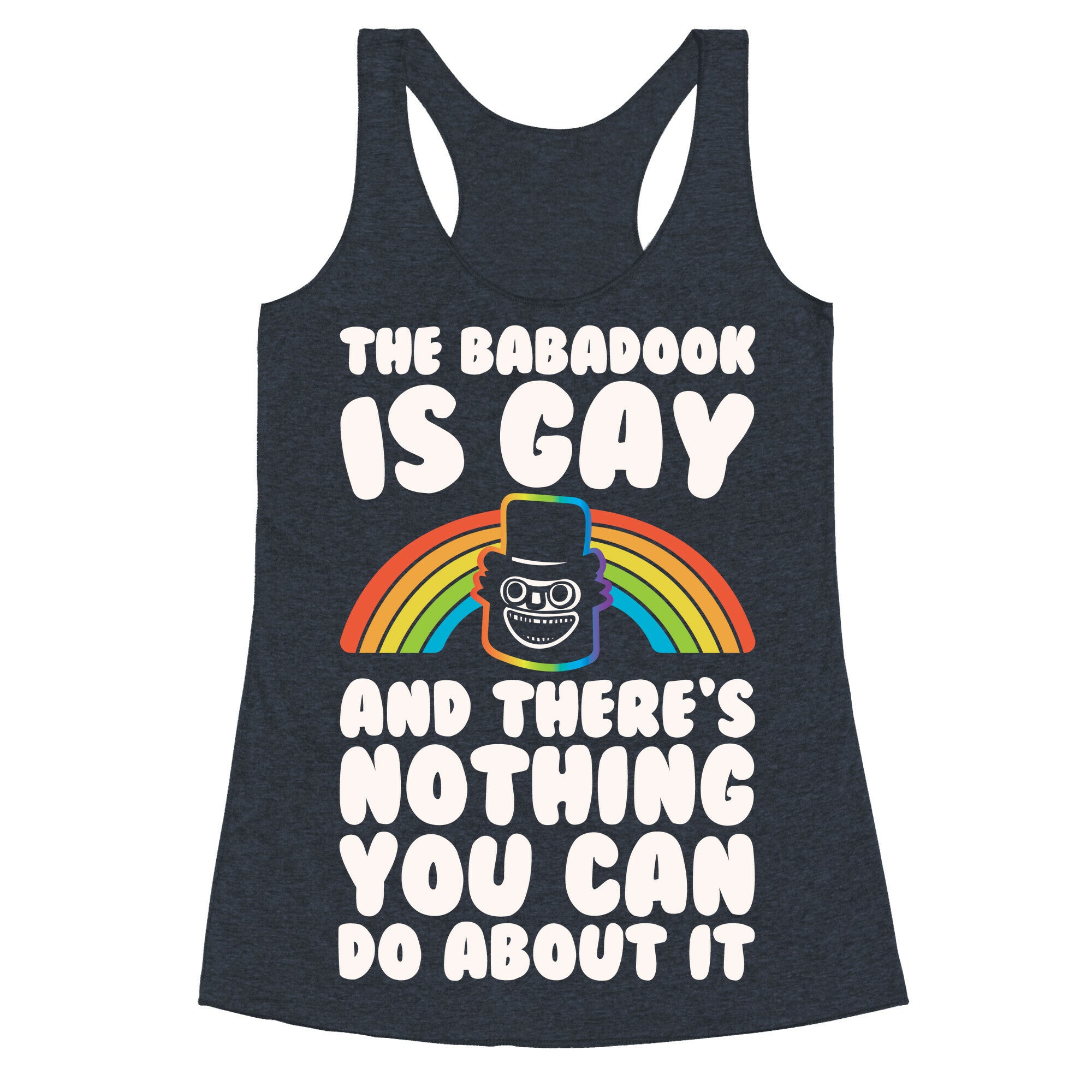 The Babadook Is Gay and There's Nothing You Can Do About It White Print Racerback Tank
