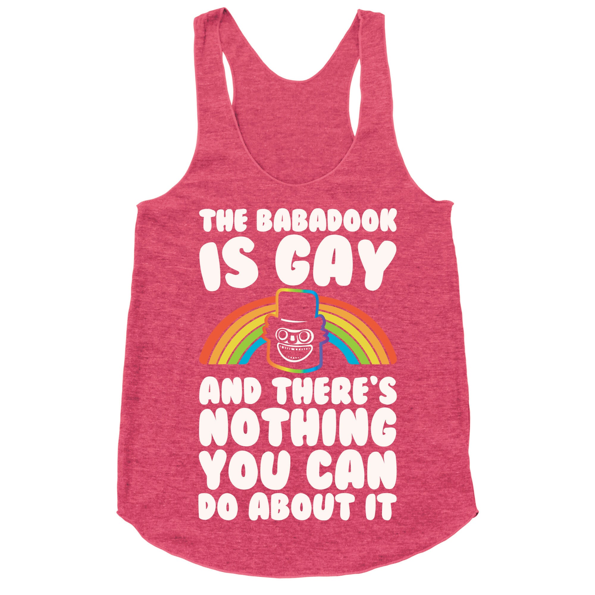 The Babadook Is Gay and There's Nothing You Can Do About It White Print Racerback Tank