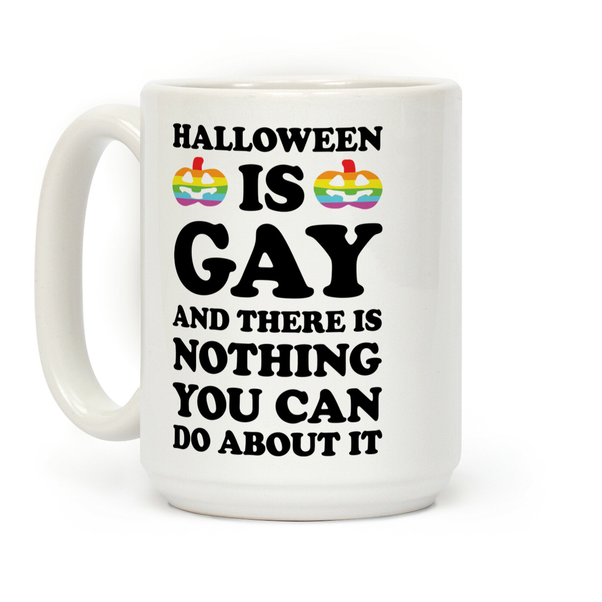 Halloween Is Gay And There Is Nothing You Can Do About It Coffee Mug