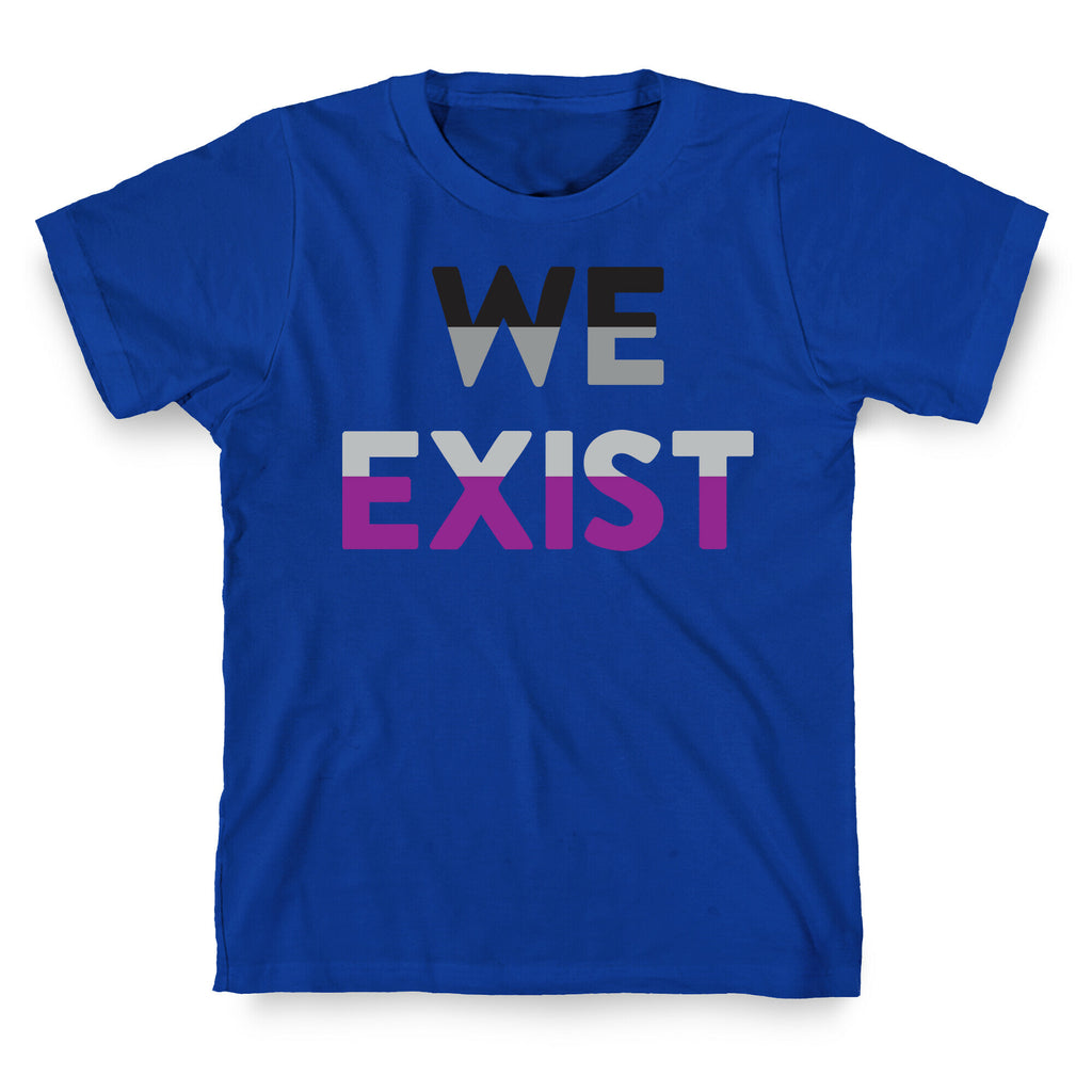 We Exist Asexual  T-Shirt