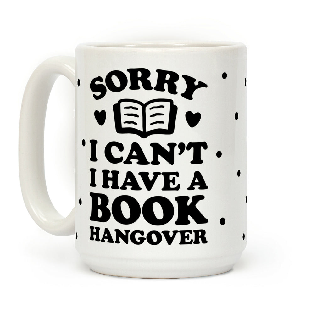 Sorry I Can't I Have A Book Hangover Coffee Mug