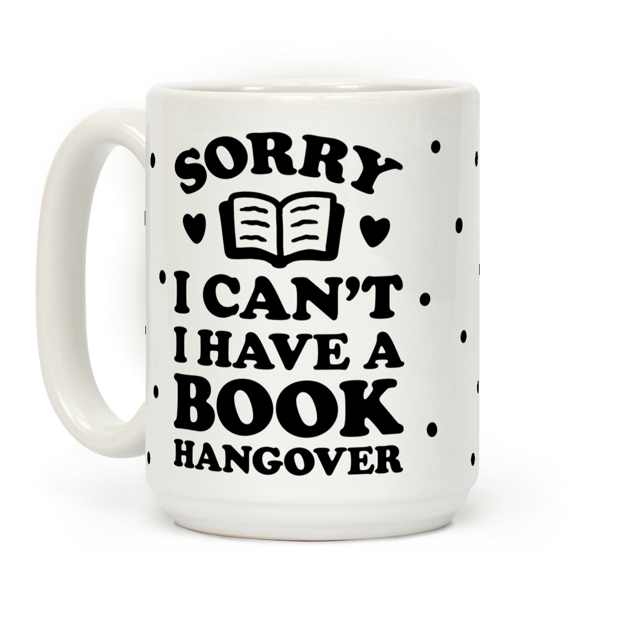 Sorry I Can't I Have A Book Hangover Coffee Mug