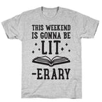 This Weekend Is Gonna Be Lit-erary T-Shirt