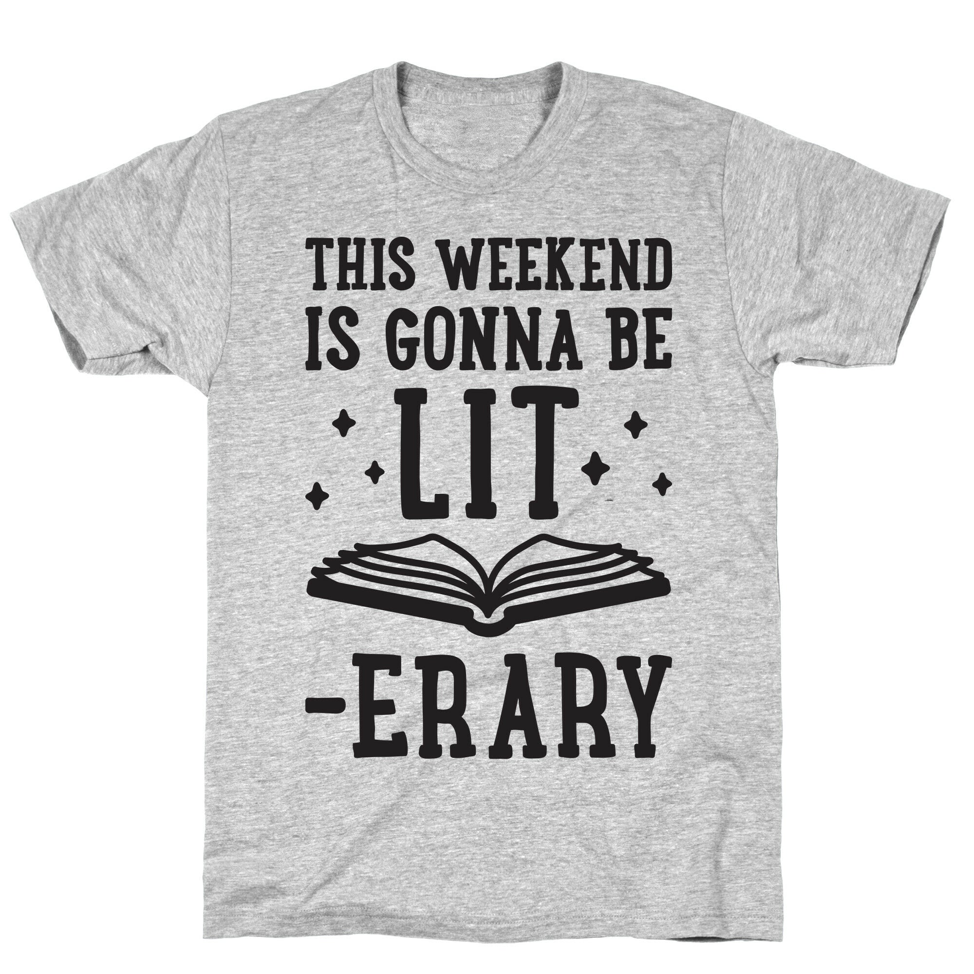 This Weekend Is Gonna Be Lit-erary T-Shirt