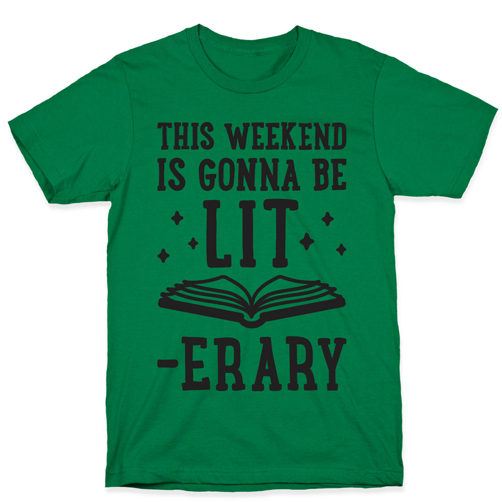 This Weekend Is Gonna Be Lit-erary T-Shirt