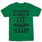 This Weekend Is Gonna Be Lit-erary T-Shirt