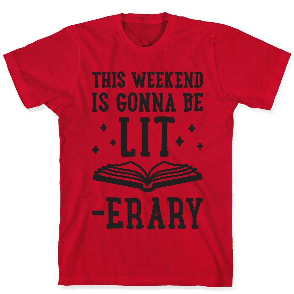 This Weekend Is Gonna Be Lit-erary T-Shirt