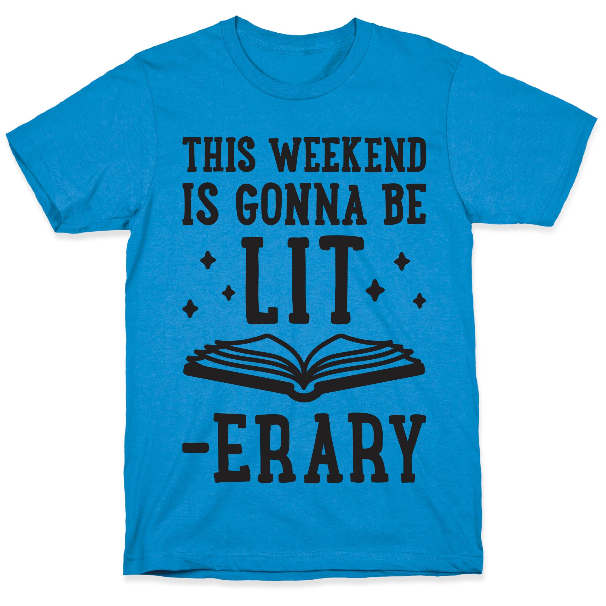 This Weekend Is Gonna Be Lit-erary T-Shirt
